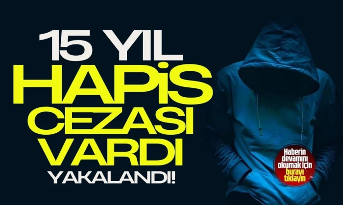 15 yıl 10 ay hapis cezası bulunan şahıs yakalandı