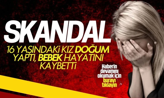 16 yaşındaki kız doğum yaptı, bebek hayatını kaybetti
