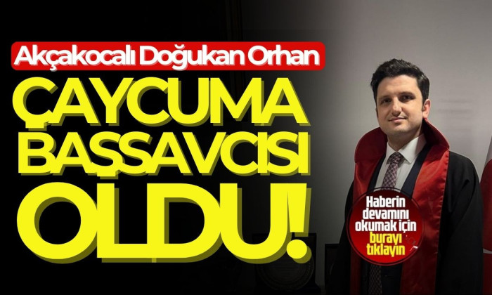 Doğukan Orhan çaycuma başsavcısı oldu! 