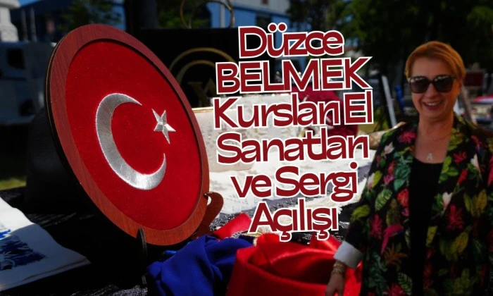 Elimizdeki emek, Düzce Belmek” sergisi açıldı