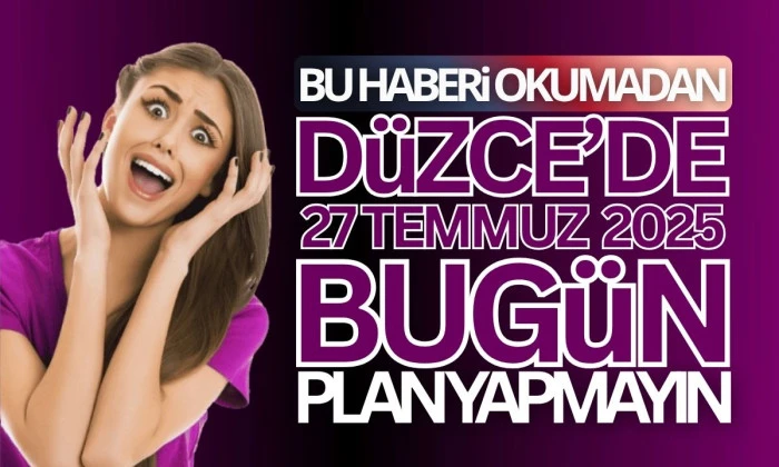 Düzce'de Bugün yasaklandı! 