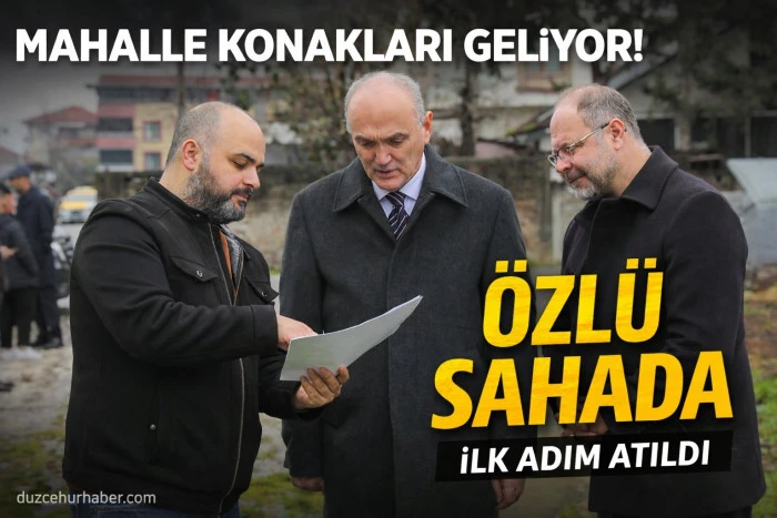 D&uuml;zce&rsquo;de Hamidiye ve Tokuşlar&rsquo;a mahalle konağı yapılacak