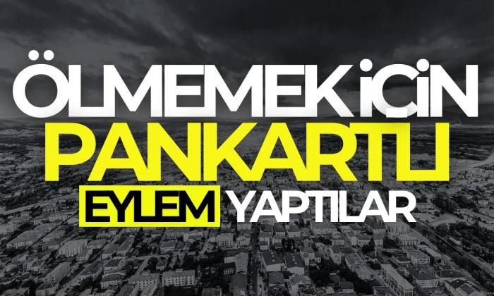 Ölmemek için pankartlı eylem yaptı
