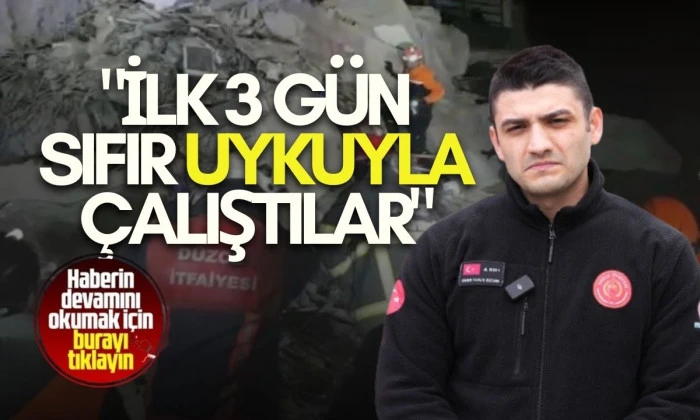 "Enkazlarda hem umut hem de tarifsiz acılar vardı"