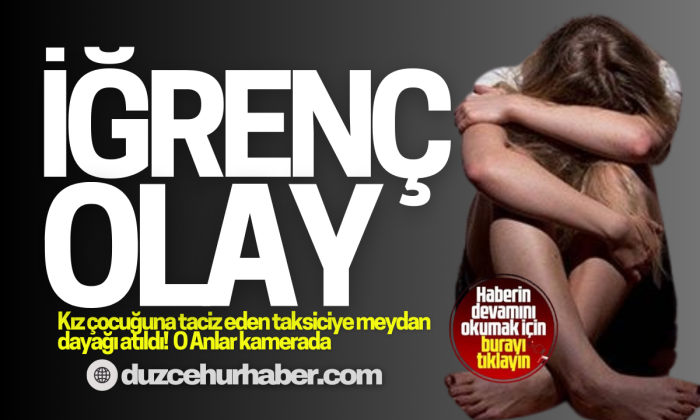 14 yaşındaki kızı taciz eden taksiciye meydan dayağı DÜZCE 