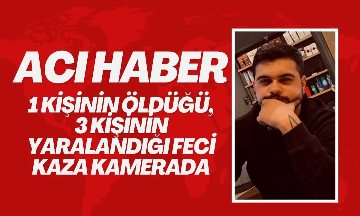1 kişinin öldüğü, 3 kişinin yaralandığı feci kaza kamerada