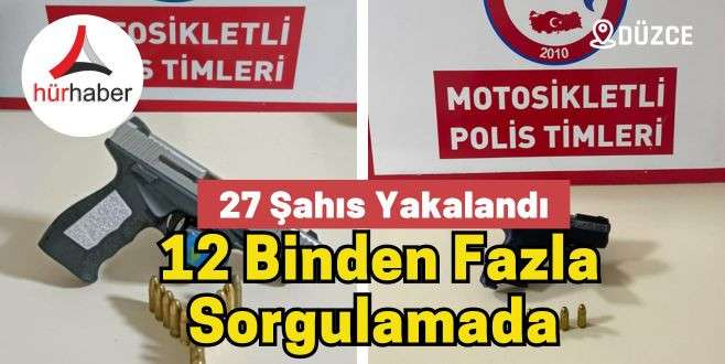 12 Binden Fazla Sorgulamada 27 Şahıs Yakalandı