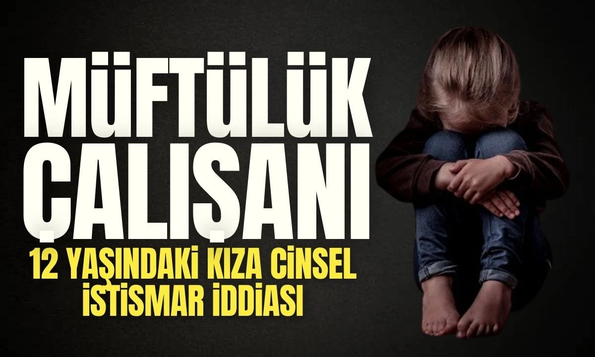 12 Yaşındaki Kıza Cinsel İstismar İddiası