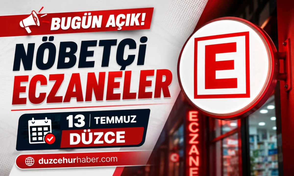 13 Temmuz 2026 D&uuml;zce N&ouml;bet&ccedil;i Eczaneleri | İl&ccedil;e İl&ccedil;e G&uuml;ncel Liste
