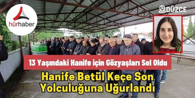 13 Yaşındaki Hanife için Gözyaşları Sel Oldu