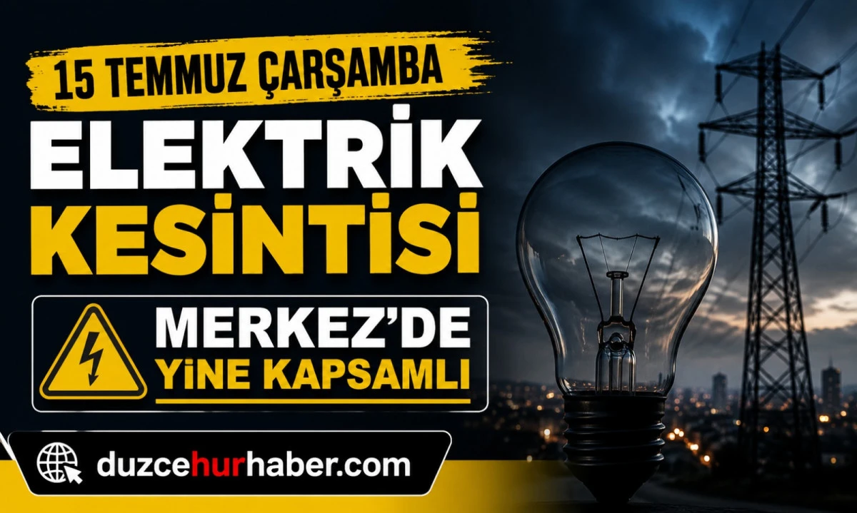15 Temmuz&rsquo;da D&uuml;zce&rsquo;de elektrik kesilecek: Merkez listede