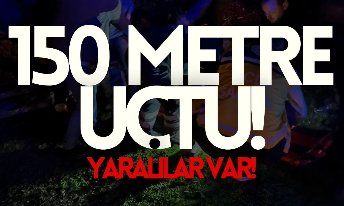 150 metre uçtu yaralılar var