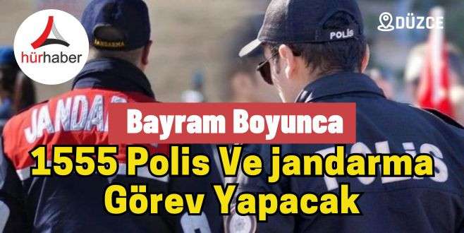 1555 polis ve jandarma görev yapacak