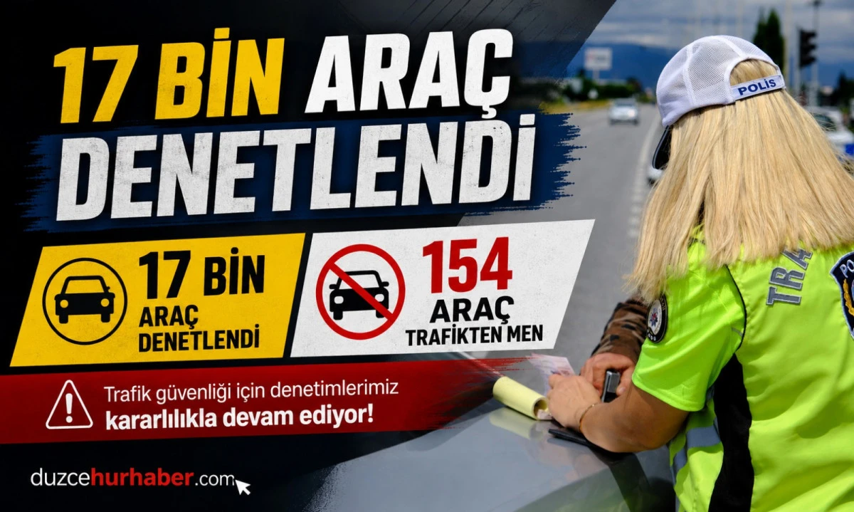17 Bin Ara&ccedil; Denetlendi, 154 Ara&ccedil; Trafikten Men Edildi
