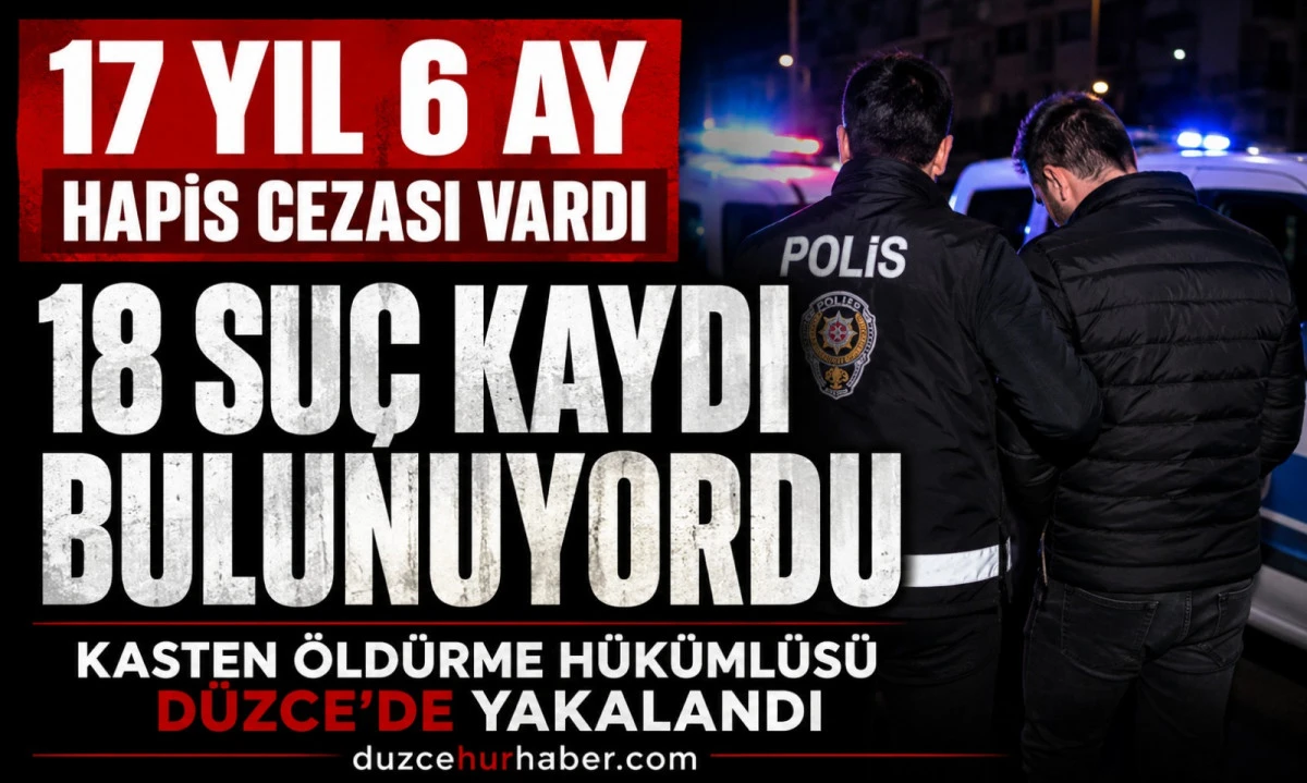 18 Su&ccedil; Kaydı Vardı: 17 Yıl 6 Ay Hapis Cezası Bulunan H&uuml;k&uuml;ml&uuml; Yakalandı