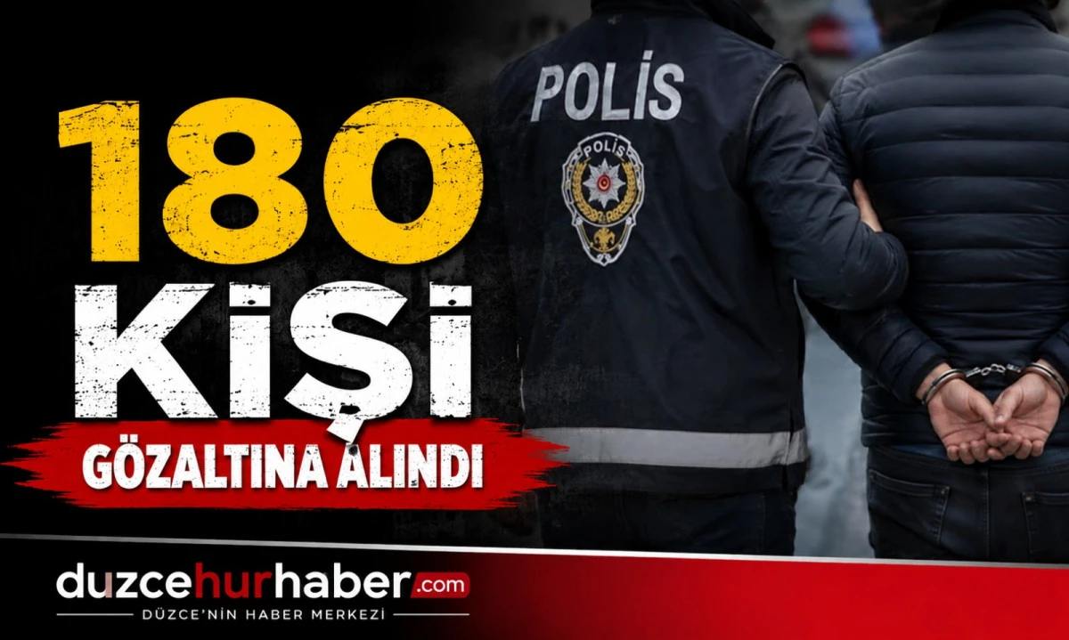 180 kişi g&ouml;zaltına alındı 