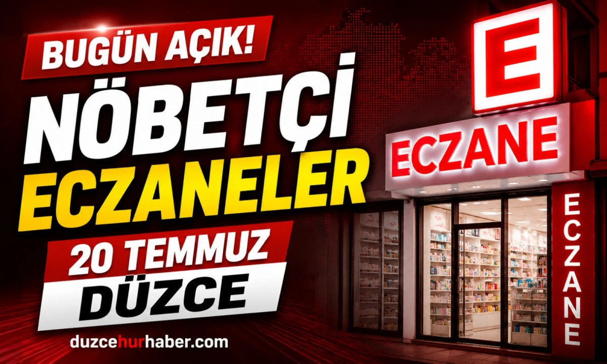 20 Temmuz 2026 D&uuml;zce N&ouml;bet&ccedil;i Eczaneleri | Merkez ve İl&ccedil;elerde G&uuml;ncel Liste