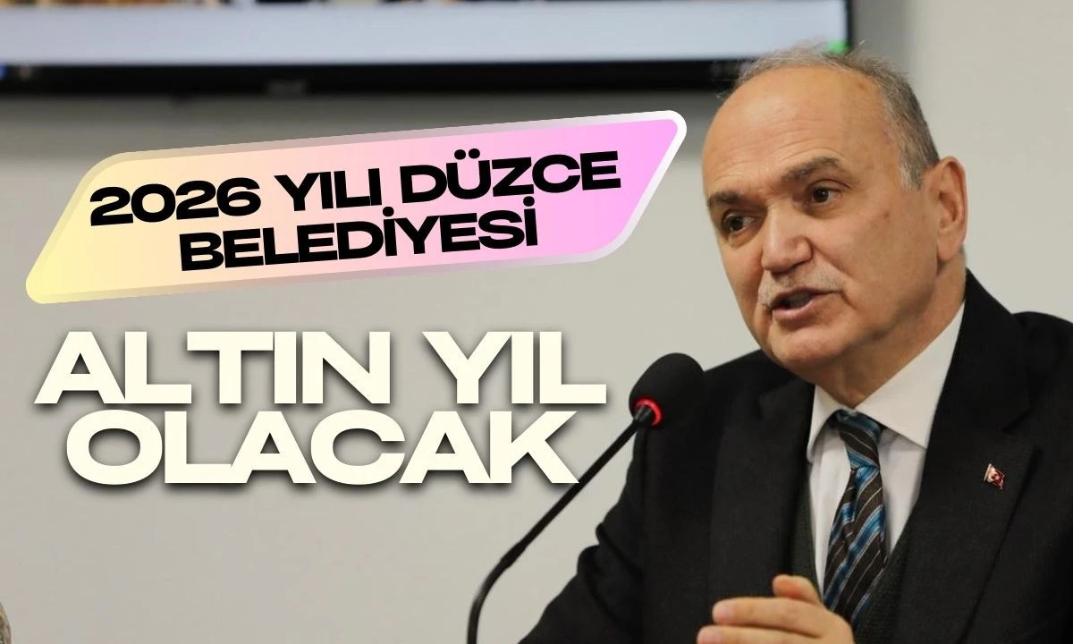 2026 yılı D&uuml;zce Belediyesi i&ccedil;in altın yıl olacak