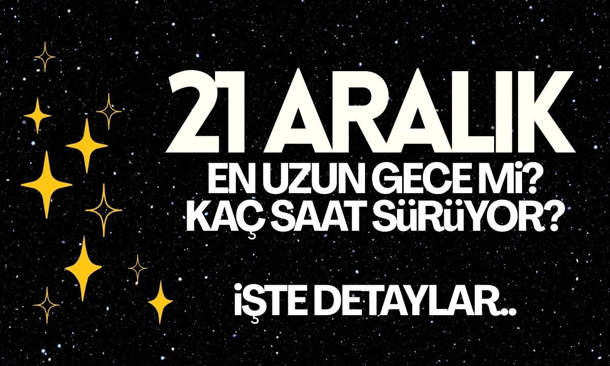 21 Aralık En Uzun Gece mi? Ka&ccedil; Saat S&uuml;r&uuml;yor? İşte detaylar