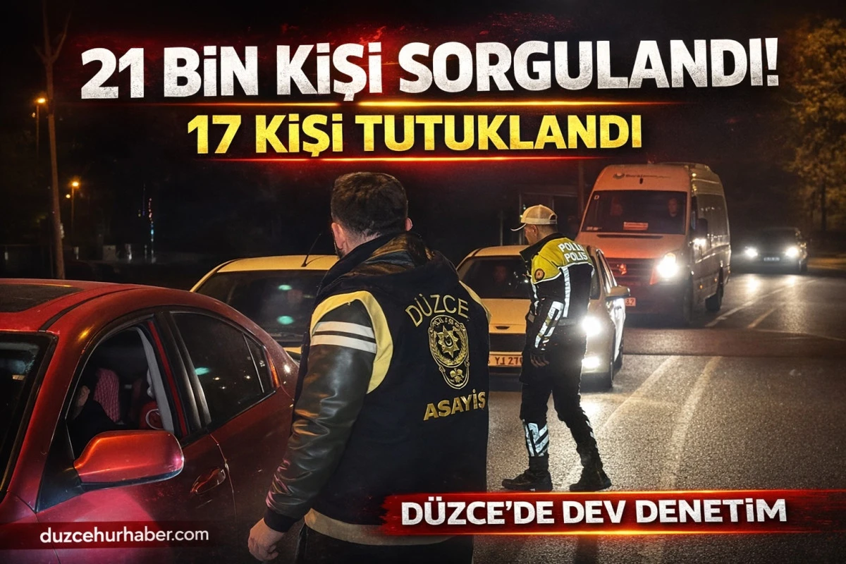 21 bin kişi sorgulandı! D&uuml;zce&rsquo;de 17 kişi tutuklandı