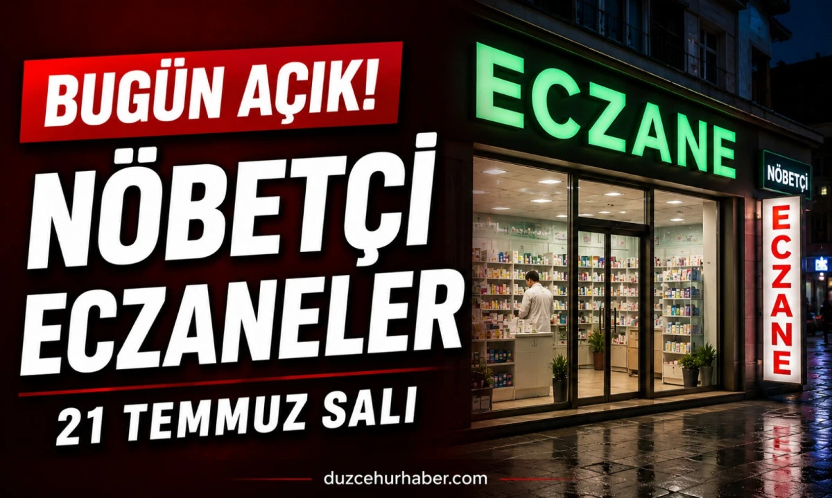 21 Temmuz 2026 D&uuml;zce N&ouml;bet&ccedil;i Eczaneleri | Merkez ve İl&ccedil;elerde G&uuml;ncel Liste
