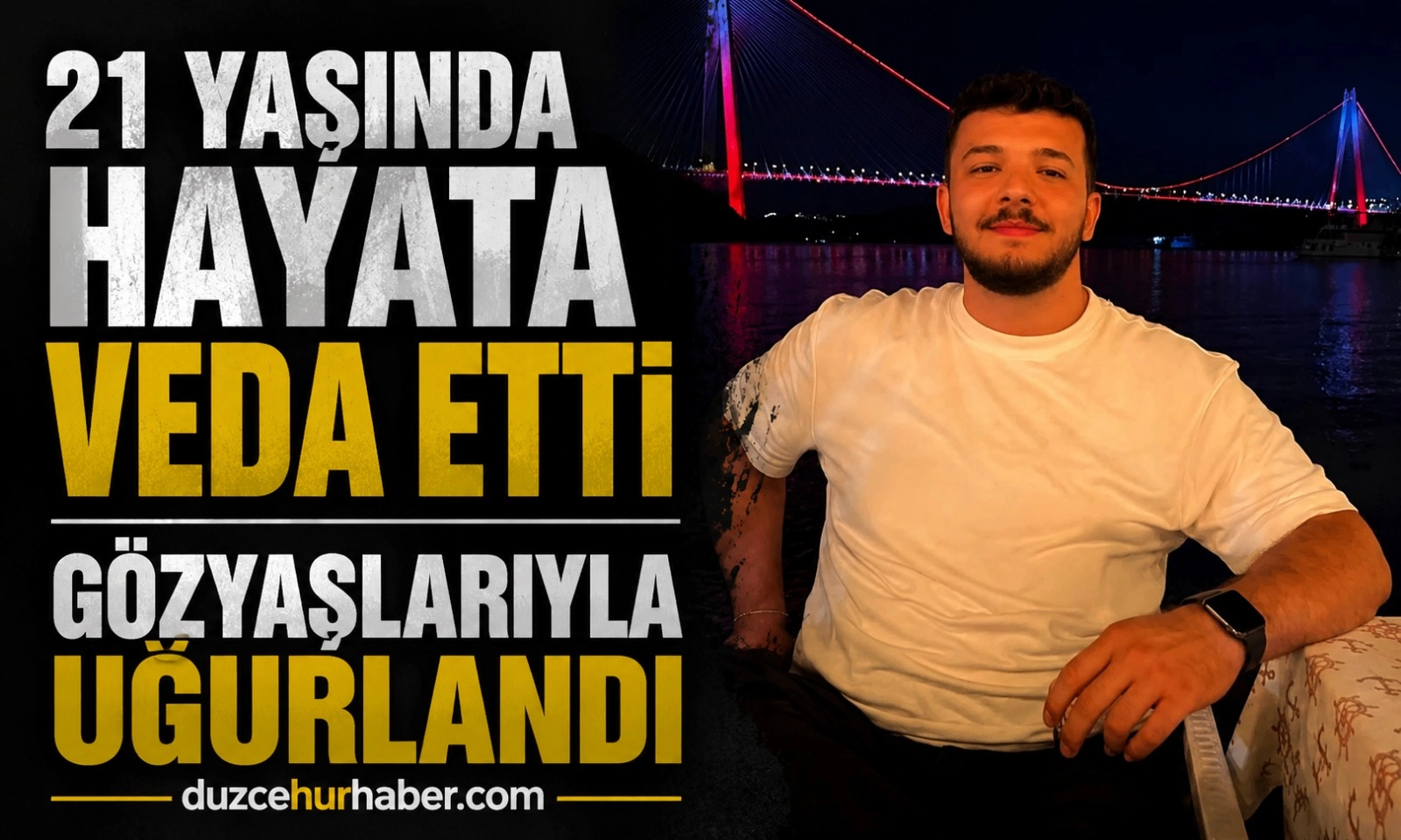 21 Yaşında Hayata Veda Eden Gen&ccedil; G&ouml;zyaşlarıyla Uğurlandı