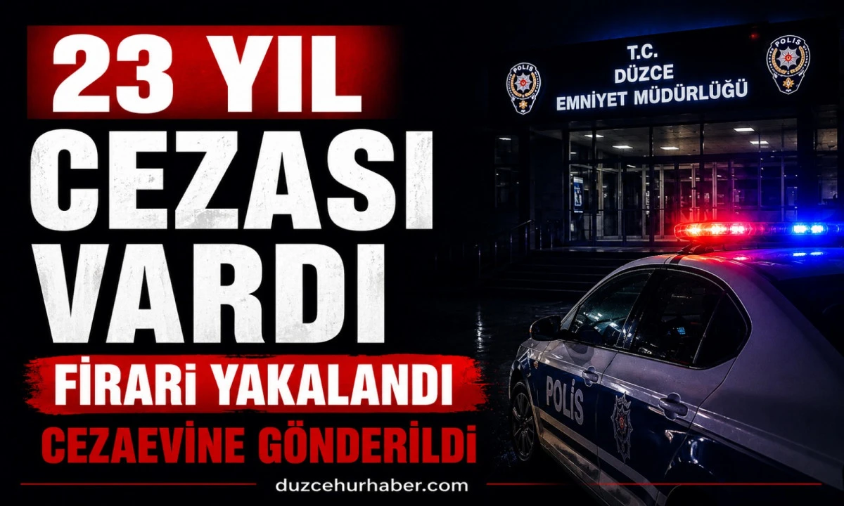23 Yıl Hapis Cezası Bulunan Firari D&uuml;zce'de Yakalandı
