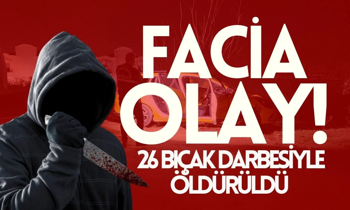 26 Bıçak Darbesiyle Taksici Emre Bayram Öldü