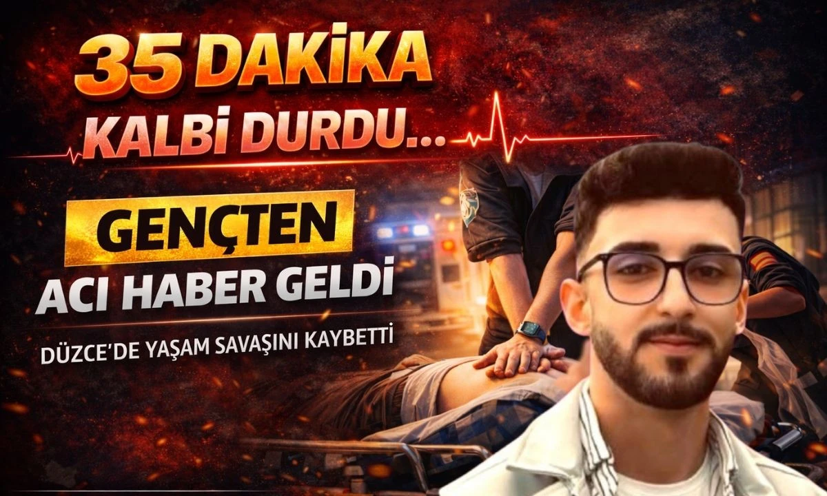 35 Dakika Kalbi Durdu&hellip; D&uuml;zce&rsquo;de Gen&ccedil;ten Acı Haber Geldi