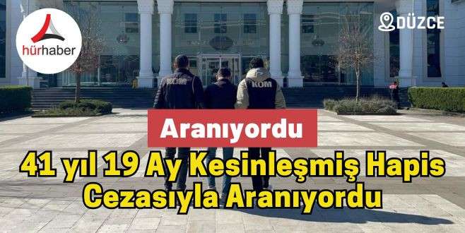 41 yıl 19 Ay Kesinleşmiş Hapis Cezasıyla Aranıyordu