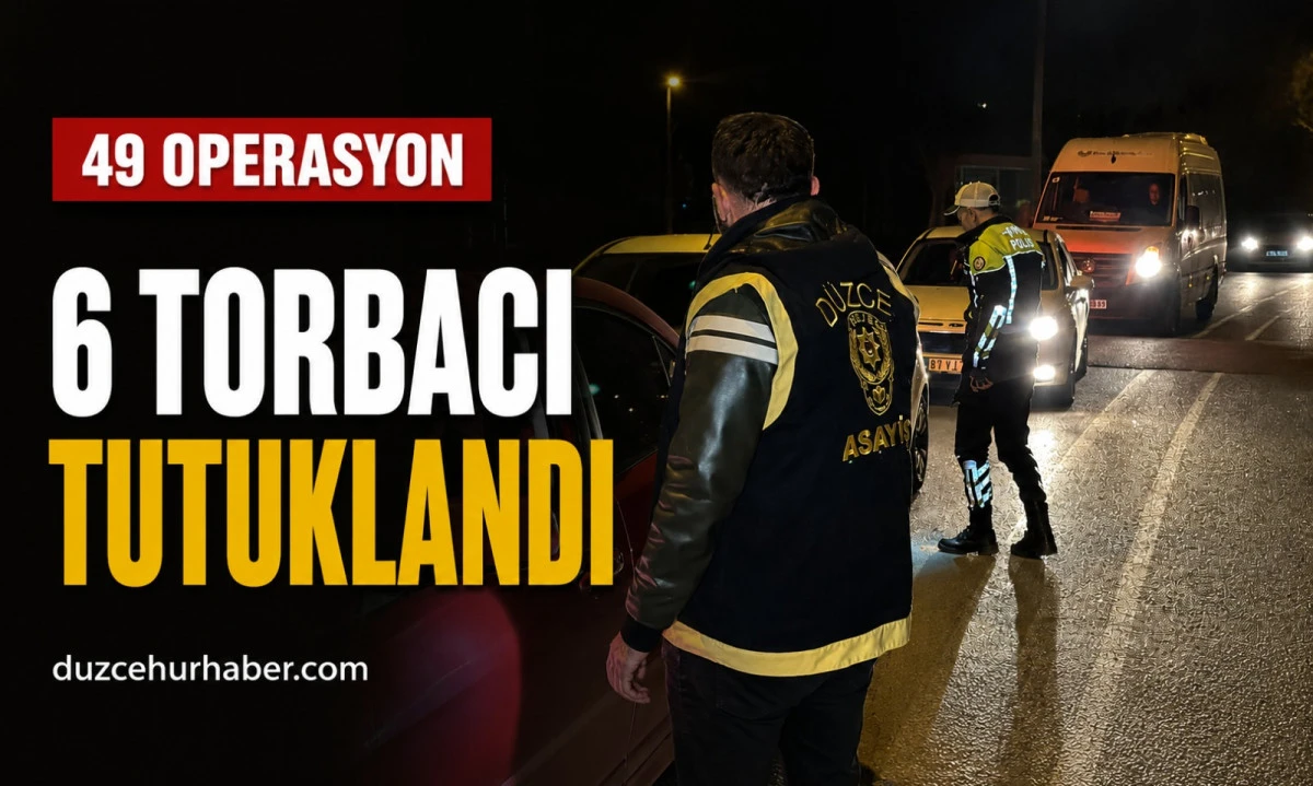 49 Operasyon! 6 Torbacı Tutuklandı