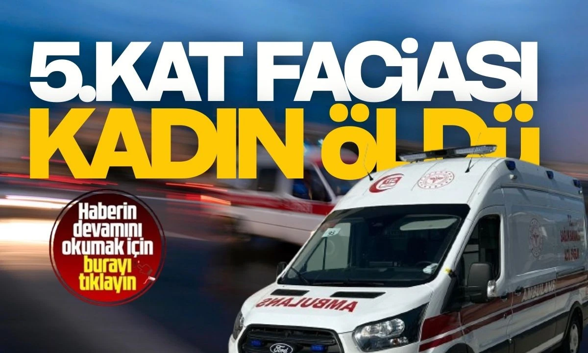 5. Kat Faciası: Kadın &Ouml;ld&uuml;