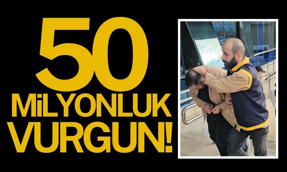50 milyon liralık dolandırıcılık vurgunu
