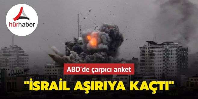 ABD'de çarpıcı anket... "İsrail aşırıya kaçtı"