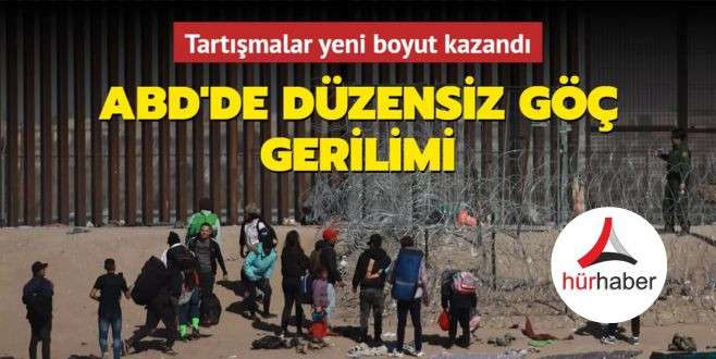 ABD'de düzensiz göç gerilimi... Tartışmalar yeni boyut kazandı
