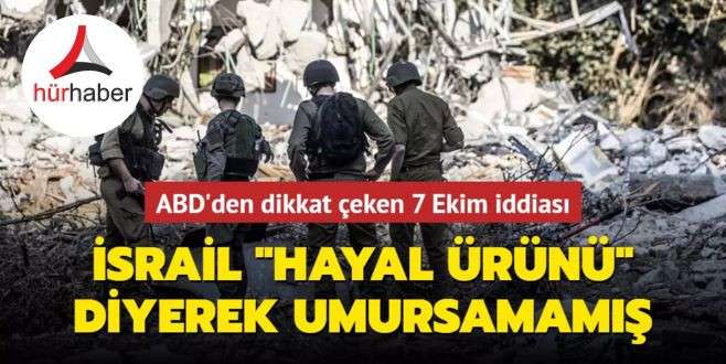ABD'den dikkat çeken 7 Ekim iddiası... İsrail "hayal ürünü" diyerek umursamamış!