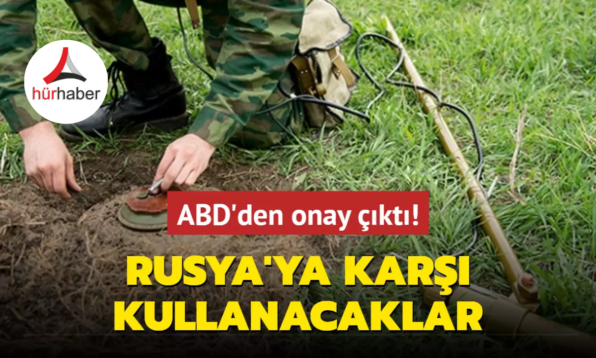 ABD'den onay çıktı: Ukrayna Rusya'ya karşı kullanacak