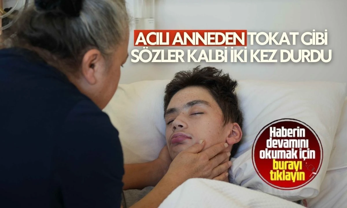 Acılı anneden tokat gibi sözler: Kalbi iki kez durdu