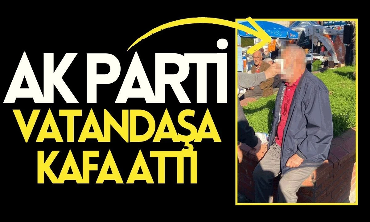 AK Parti vatandaşa kişiye kafa attı! Gerilim tırmandı