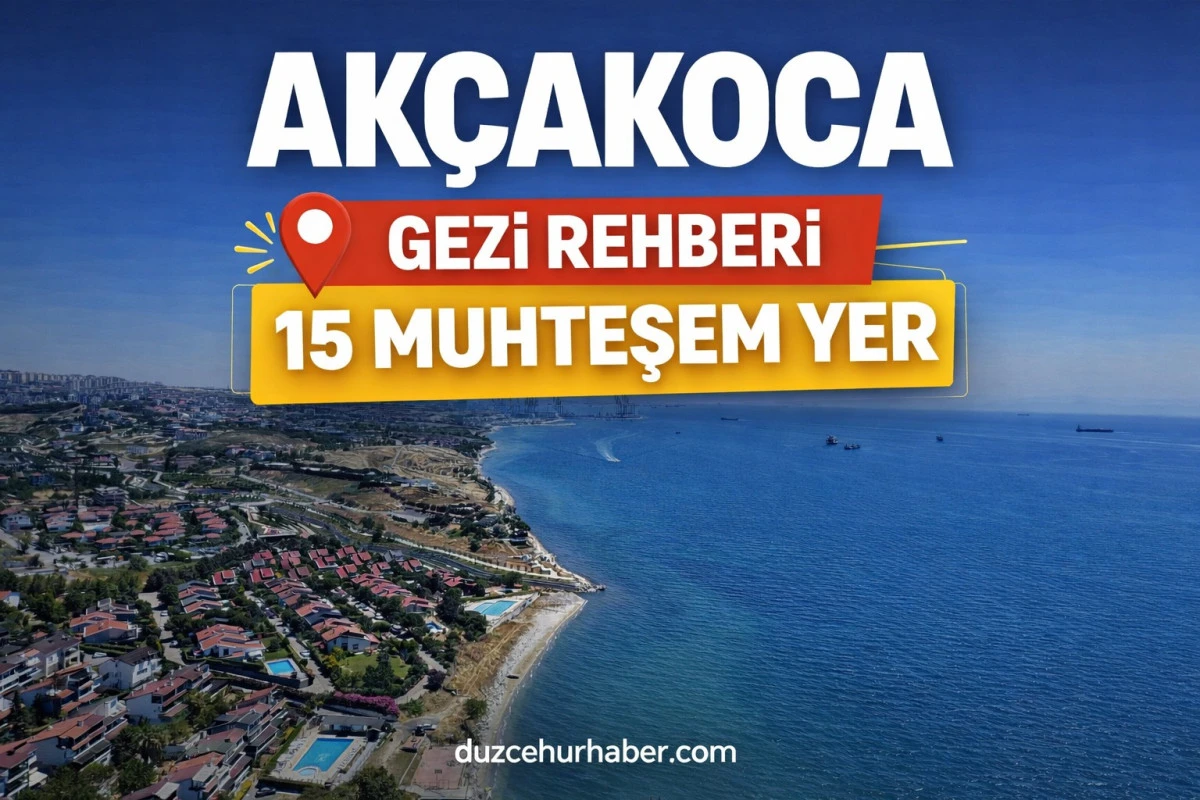 Ak&ccedil;akoca Gezilecek Yerler 2026: Karadeniz&rsquo;in Saklı Cennetinde G&ouml;rmeniz Gereken 15 Yer