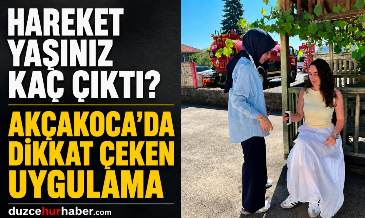 Ak&ccedil;akoca'da dikkat &ccedil;eken uygulama! Hareket yaşını &ouml;ğrenenler şaşırdı
