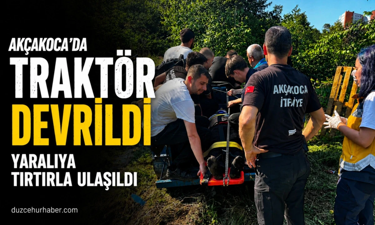 Ak&ccedil;akoca&rsquo;da Trakt&ouml;r Devrildi: Yaralı S&uuml;r&uuml;c&uuml;ye Tırtırla Ulaşıldı