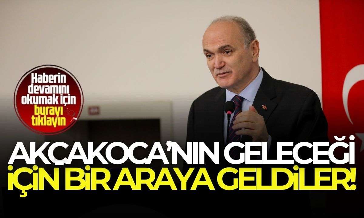 Akçakoca’nın geleceği için bir araya geldiler! 