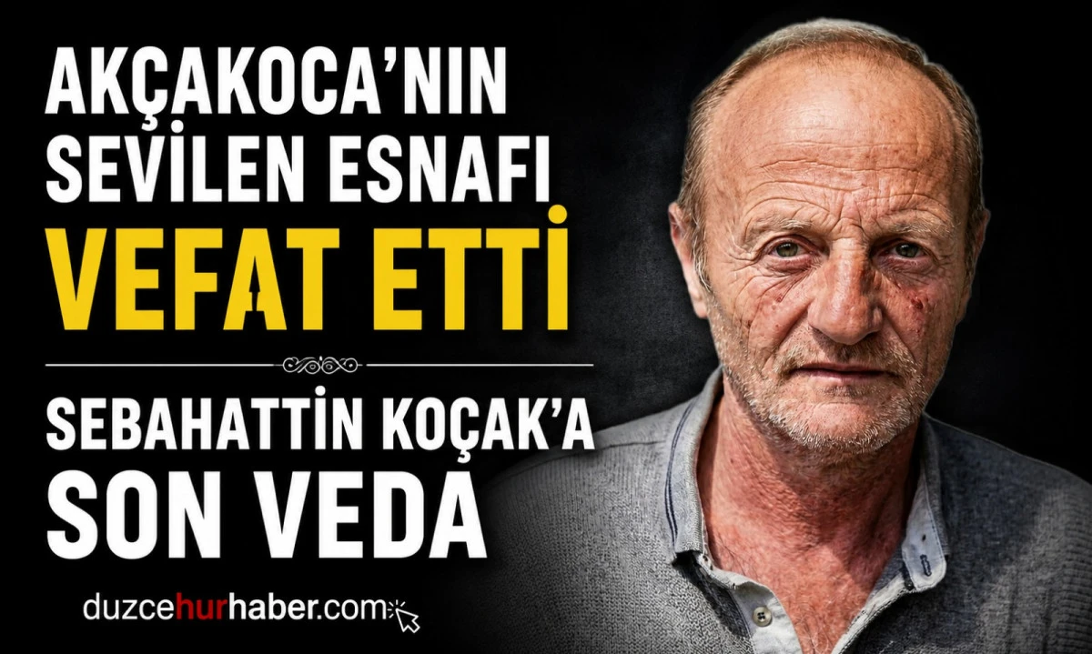 Ak&ccedil;akoca&rsquo;nın sevilen esnafı Sebahattin Ko&ccedil;ak hayatını kaybetti