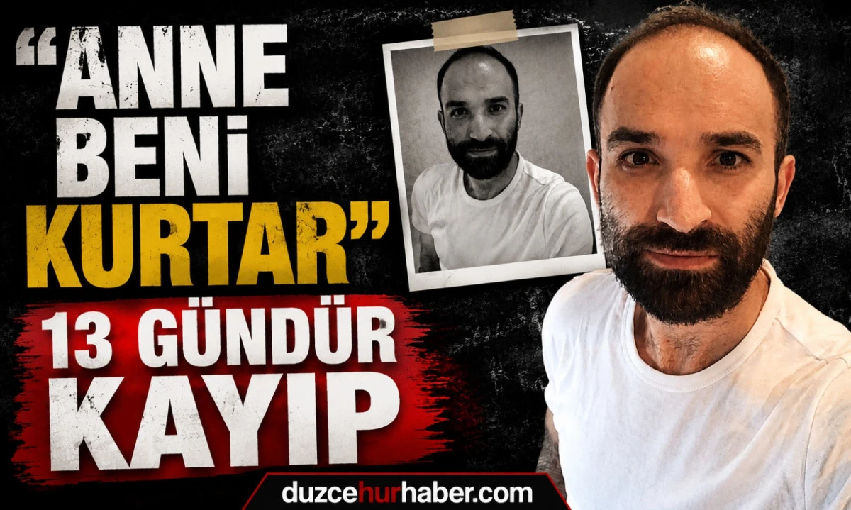 "Anne Beni Kurtar" Demişti... 13 G&uuml;nd&uuml;r Kayıp Oğlunu Arıyor