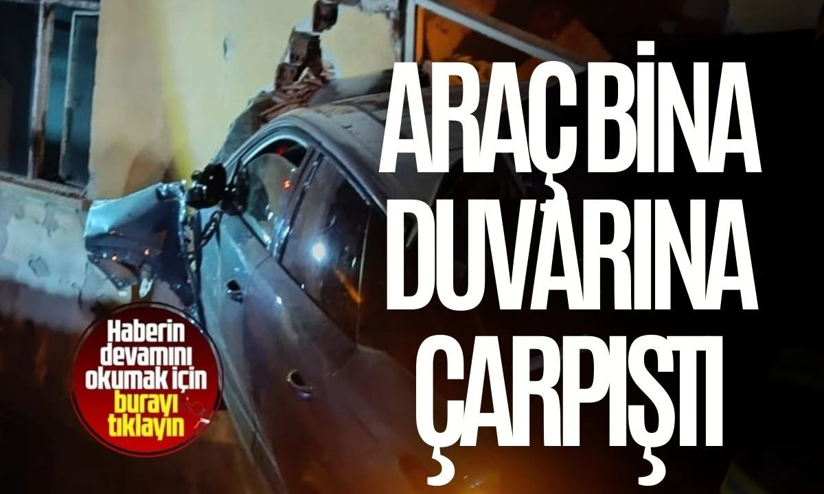 Araç Bina Duvarına Çarpıştı