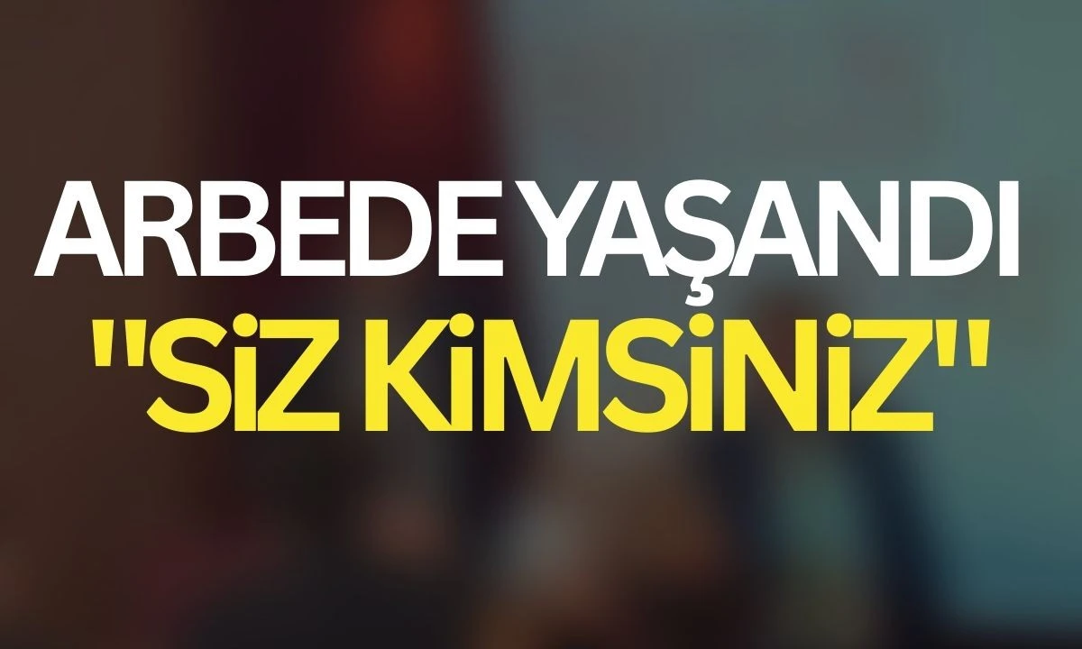 Arbede yaşandı 