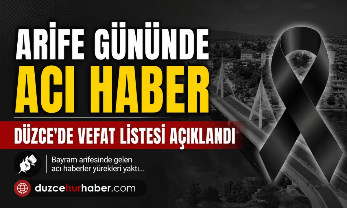 Arife g&uuml;n&uuml;nde D&uuml;zce&rsquo;ye acı haber: Vefat edenler a&ccedil;ıklandı (26 Mayıs 2026)