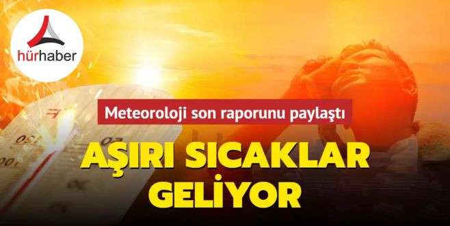 Aşırı sıcaklar geliyor! Hava Durumu 