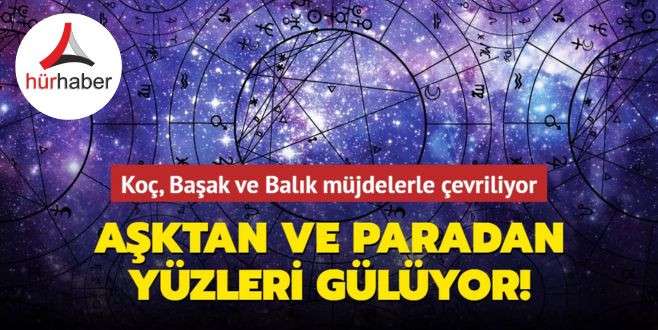 Aşktan ve paradan yüzleri gülüyor! Koç, Başak ve Balık müjdelerle çevriliyor